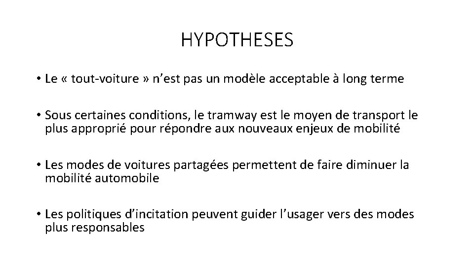 HYPOTHESES • Le « tout-voiture » n’est pas un modèle acceptable à long terme