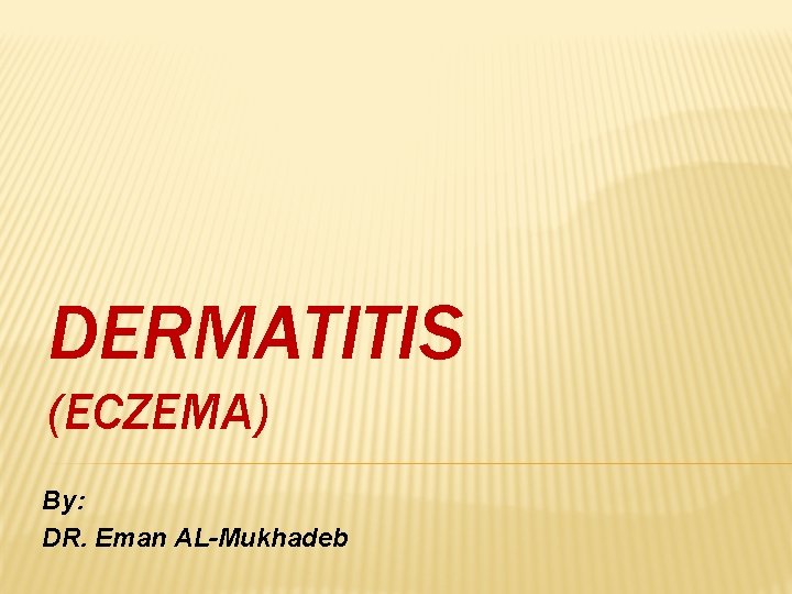 DERMATITIS (ECZEMA) By: DR. Eman AL-Mukhadeb 
