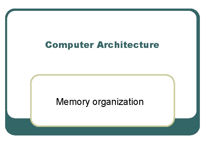 Computer Architecture Memory organization 