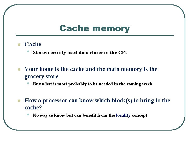 Cache memory l l Cache • Your home is the cache and the main