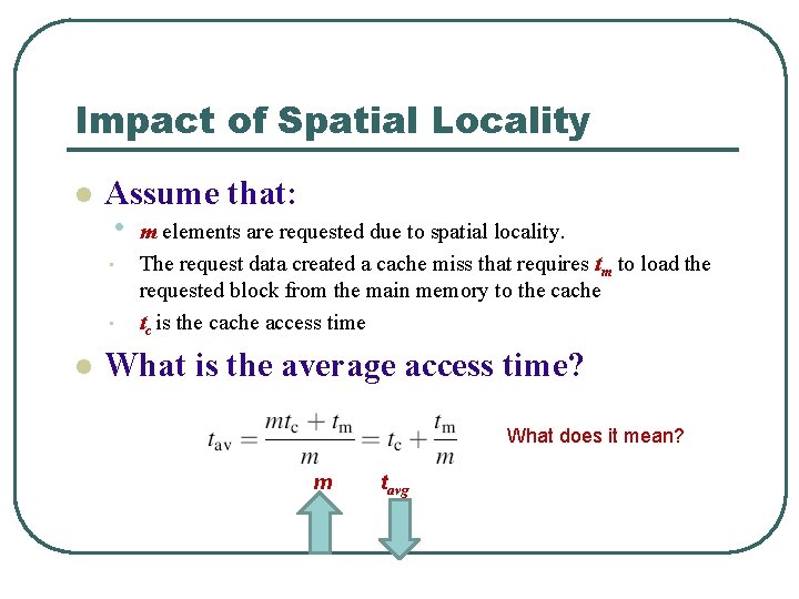 Impact of Spatial Locality l Assume that: • m elements are requested due to