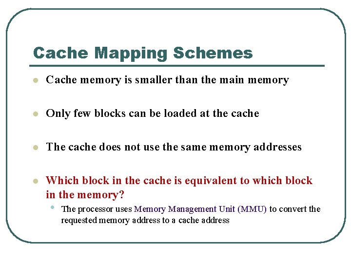 Cache Mapping Schemes l Cache memory is smaller than the main memory l Only