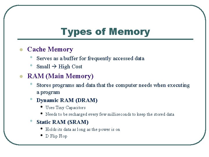 Types of Memory l l Cache Memory • • Serves as a buffer for