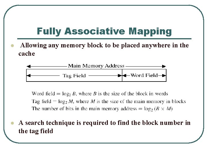 Fully Associative Mapping l Allowing any memory block to be placed anywhere in the