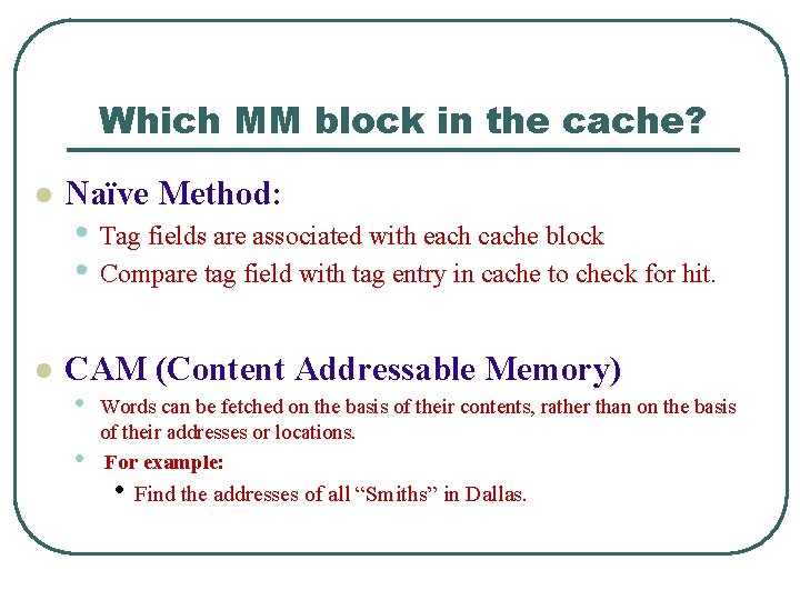 Which MM block in the cache? l Naïve Method: l CAM (Content Addressable Memory)