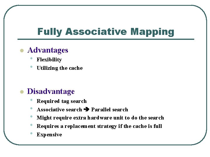 Fully Associative Mapping l l Advantages • • Flexibility Utilizing the cache Disadvantage •