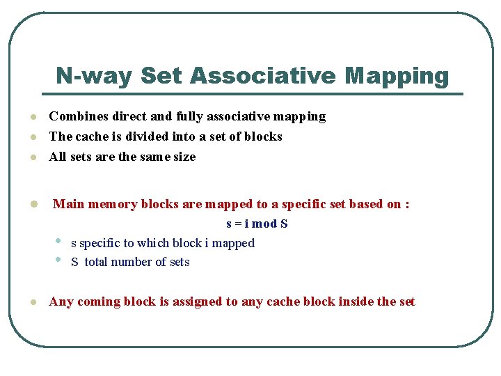 N-way Set Associative Mapping l l Combines direct and fully associative mapping The cache