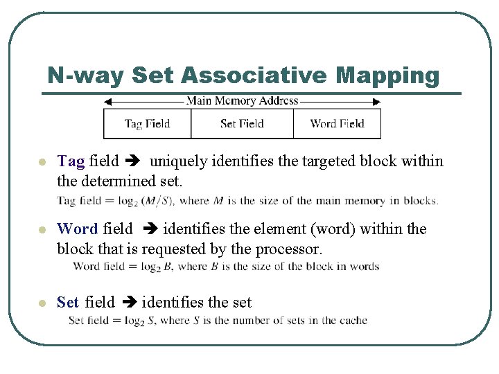 N-way Set Associative Mapping l Tag field uniquely identifies the targeted block within the