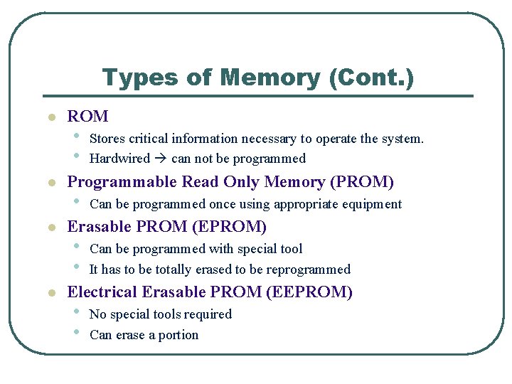 Types of Memory (Cont. ) l l ROM • • Stores critical information necessary