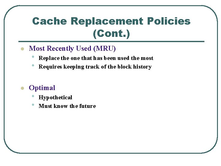 Cache Replacement Policies (Cont. ) l l Most Recently Used (MRU) • • Replace