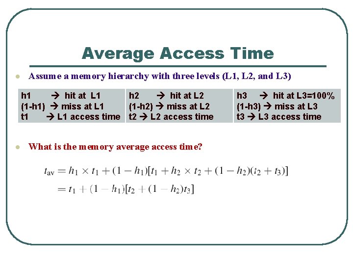 Average Access Time l Assume a memory hierarchy with three levels (L 1, L