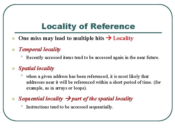 Locality of Reference l One miss may lead to multiple hits Locality l Temporal