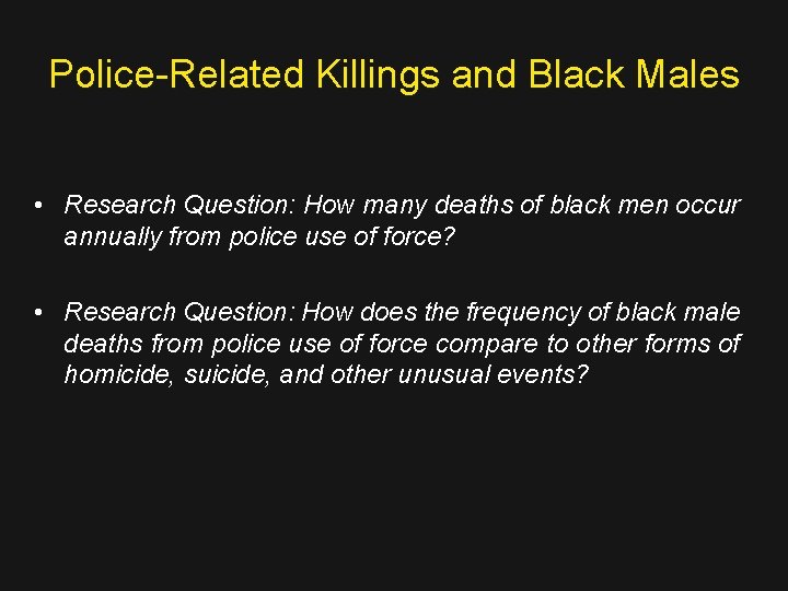 Police-Related Killings and Black Males • Research Question: How many deaths of black men