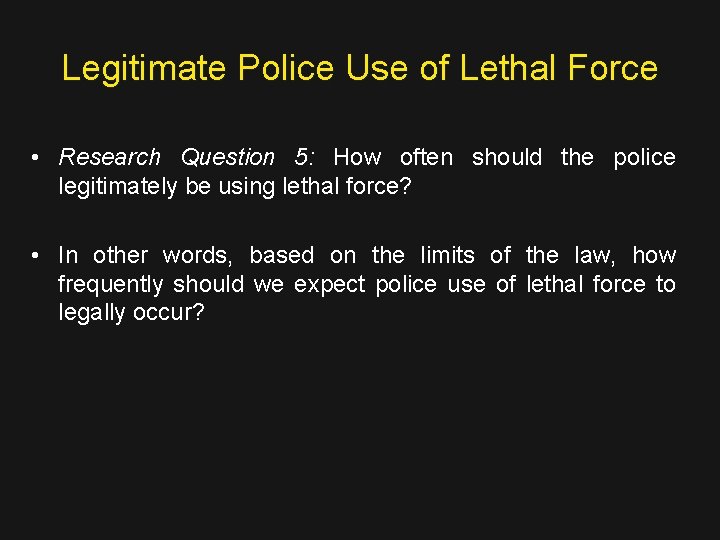 Legitimate Police Use of Lethal Force • Research Question 5: How often should the