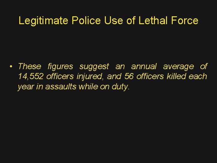 Legitimate Police Use of Lethal Force • These figures suggest an annual average of