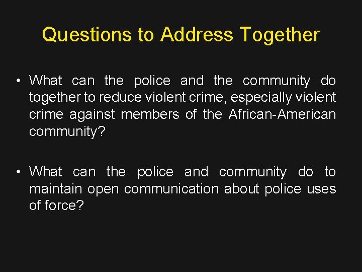 Questions to Address Together • What can the police and the community do together