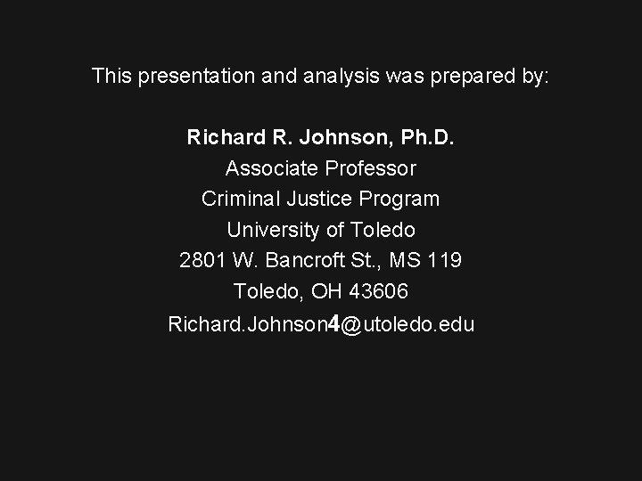 This presentation and analysis was prepared by: Richard R. Johnson, Ph. D. Associate Professor