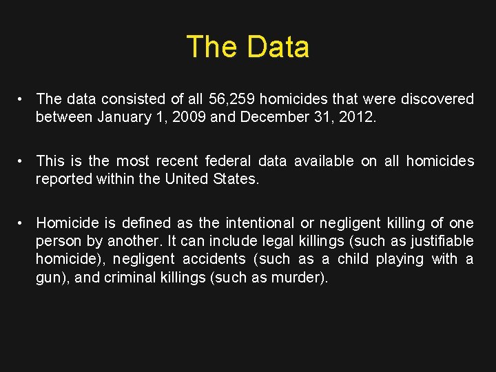 The Data • The data consisted of all 56, 259 homicides that were discovered