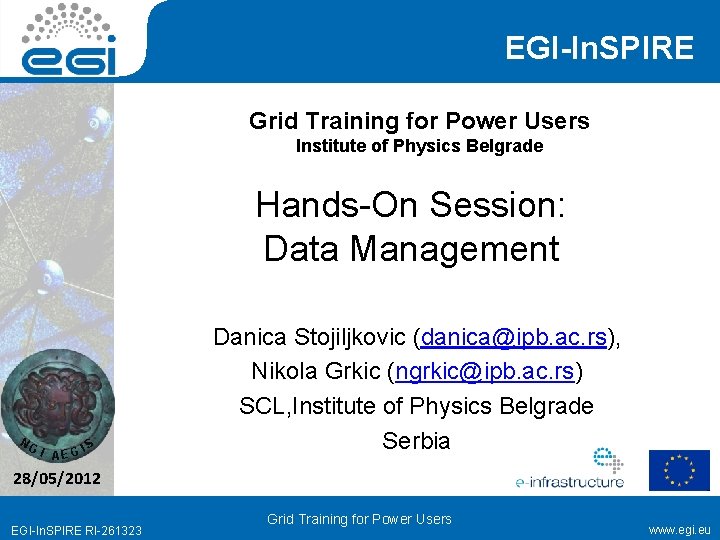 EGI-In. SPIRE Grid Training for Power Users Institute of Physics Belgrade Hands-On Session: Data