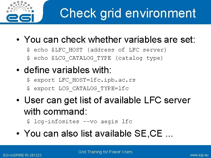 Check grid environment • You can check whether variables are set: $ echo $LFC_HOST