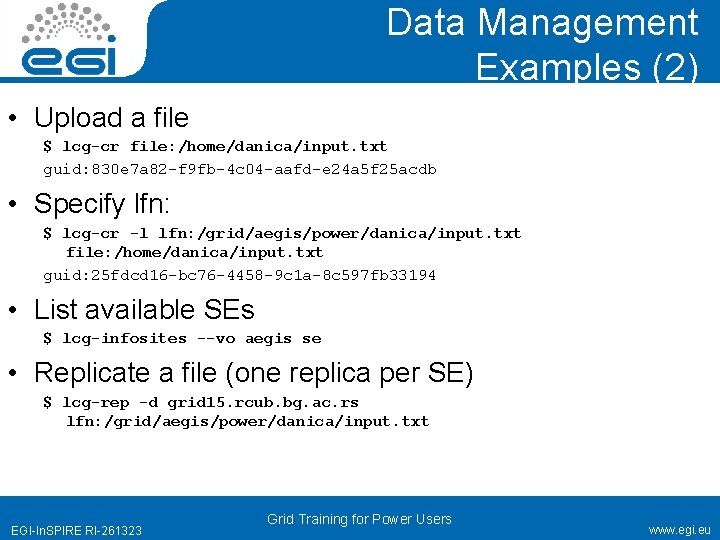 Data Management Examples (2) • Upload a file $ lcg-cr file: /home/danica/input. txt guid: