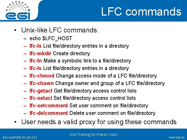 LFC commands • Unix-like LFC commands: – – – echo $LFC_HOST lfc-ls List file/directory