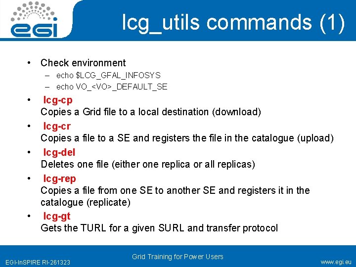 lcg_utils commands (1) • Check environment – echo $LCG_GFAL_INFOSYS – echo VO_<VO>_DEFAULT_SE • •