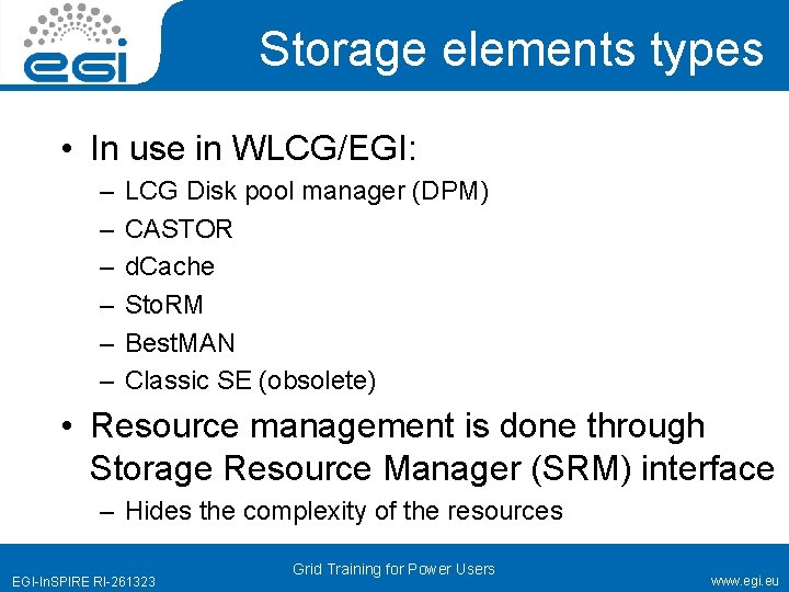 Storage elements types • In use in WLCG/EGI: – – – LCG Disk pool