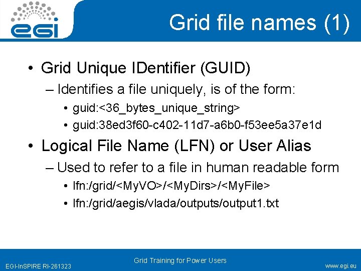 Grid file names (1) • Grid Unique IDentifier (GUID) – Identifies a file uniquely,