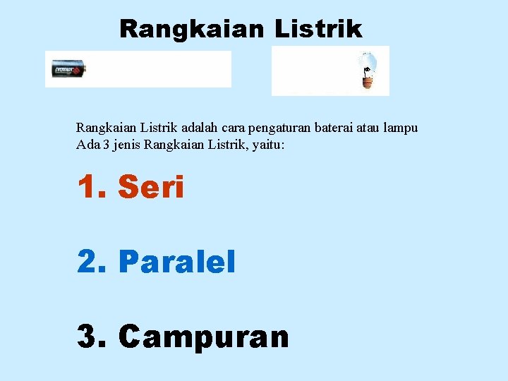 Rangkaian Listrik adalah cara pengaturan baterai atau lampu Ada 3 jenis Rangkaian Listrik, yaitu:
