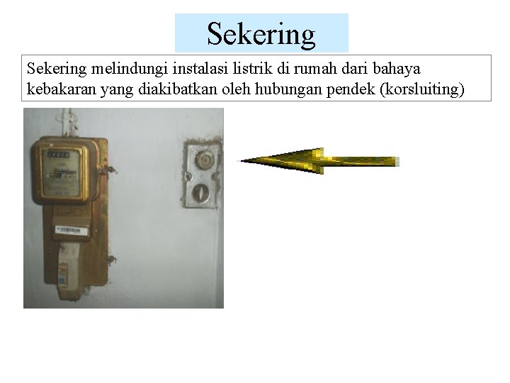 Sekering melindungi instalasi listrik di rumah dari bahaya kebakaran yang diakibatkan oleh hubungan pendek