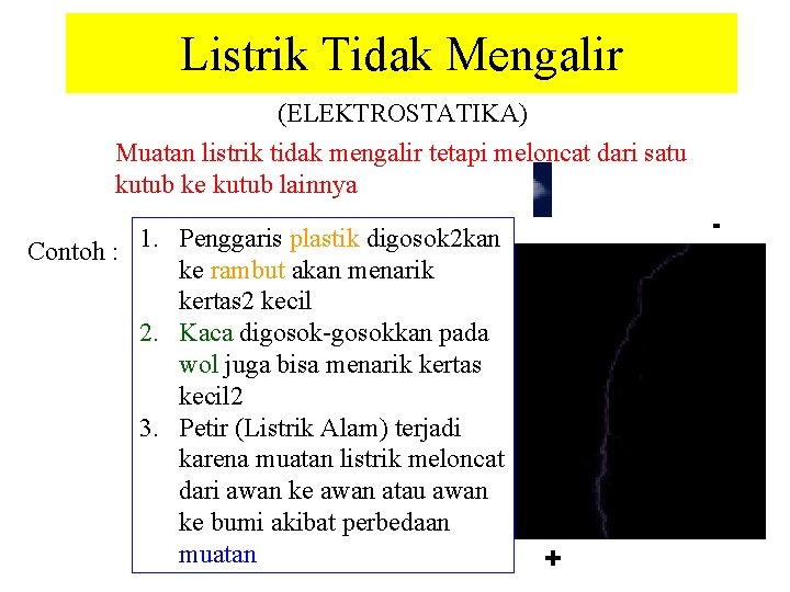 Listrik Tidak Mengalir (ELEKTROSTATIKA) Muatan listrik tidak mengalir tetapi meloncat dari satu kutub ke