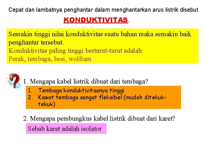 Cepat dan lambatnya penghantar dalam menghantarkan arus listrik disebut KONDUKTIVITAS. Semakin tinggi nilai konduktivitas
