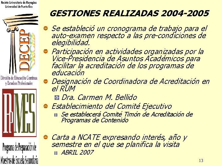 GESTIONES REALIZADAS 2004 -2005 Se estableció un cronograma de trabajo para el auto-examen respecto
