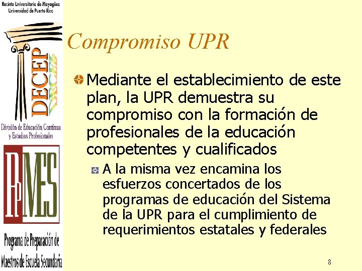 Compromiso UPR Mediante el establecimiento de este plan, la UPR demuestra su compromiso con