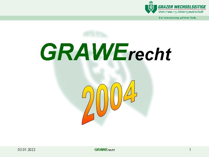 Die Versicherung auf Ihrer Seite. GRAWErecht 03. 01. 2022 GRAWErecht 1 