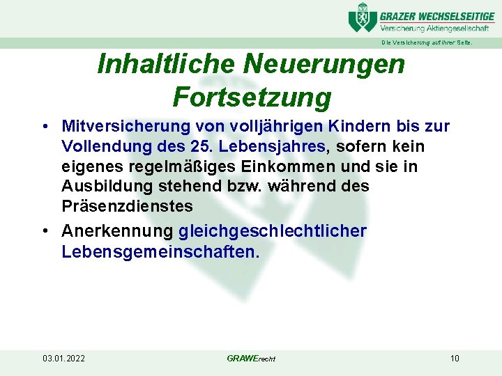 Die Versicherung auf Ihrer Seite. Inhaltliche Neuerungen Fortsetzung • Mitversicherung von volljährigen Kindern bis