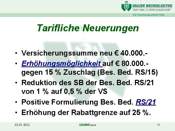 Die Versicherung auf Ihrer Seite. Tarifliche Neuerungen • Versicherungssumme neu € 40. 000. •