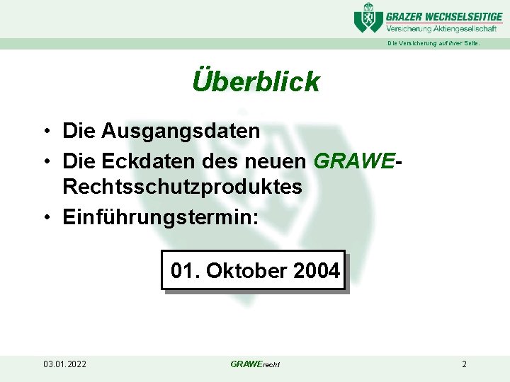 Die Versicherung auf Ihrer Seite. Überblick • Die Ausgangsdaten • Die Eckdaten des neuen