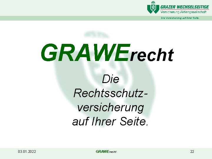 Die Versicherung auf Ihrer Seite. GRAWErecht Die Rechtsschutzversicherung auf Ihrer Seite. 03. 01. 2022