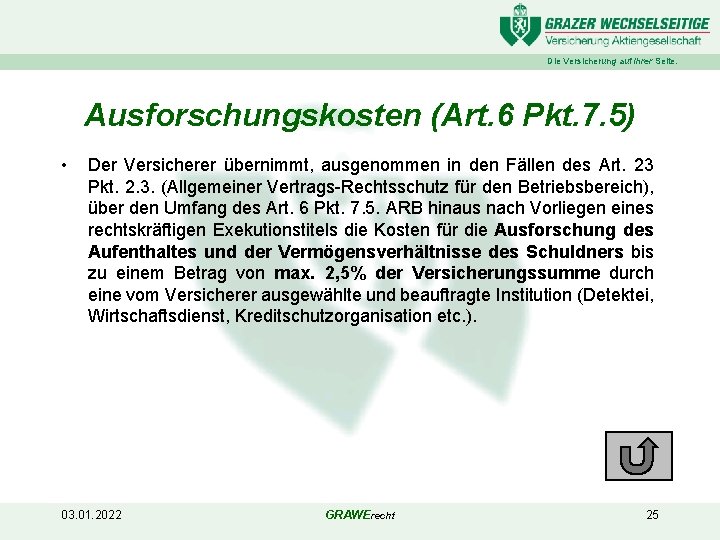 Die Versicherung auf Ihrer Seite. Ausforschungskosten (Art. 6 Pkt. 7. 5) • Der Versicherer