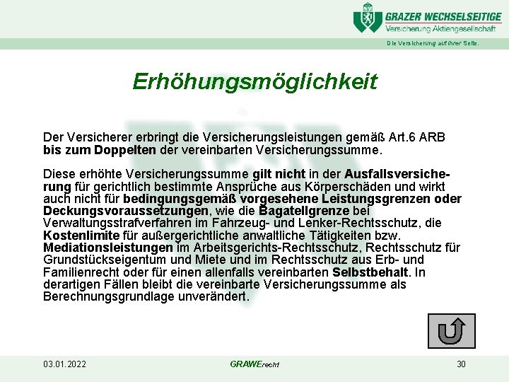 Die Versicherung auf Ihrer Seite. Erhöhungsmöglichkeit Der Versicherer erbringt die Versicherungsleistungen gemäß Art. 6