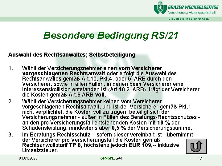 Die Versicherung auf Ihrer Seite. Besondere Bedingung RS/21 Auswahl des Rechtsanwaltes; Selbstbeteiligung 1. 2.