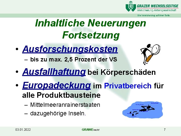 Die Versicherung auf Ihrer Seite. Inhaltliche Neuerungen Fortsetzung • Ausforschungskosten – bis zu max.