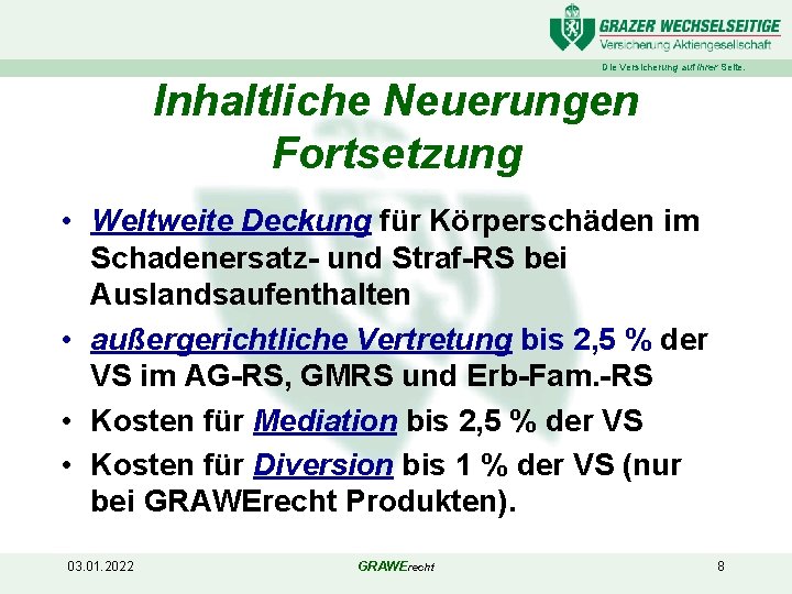 Die Versicherung auf Ihrer Seite. Inhaltliche Neuerungen Fortsetzung • Weltweite Deckung für Körperschäden im