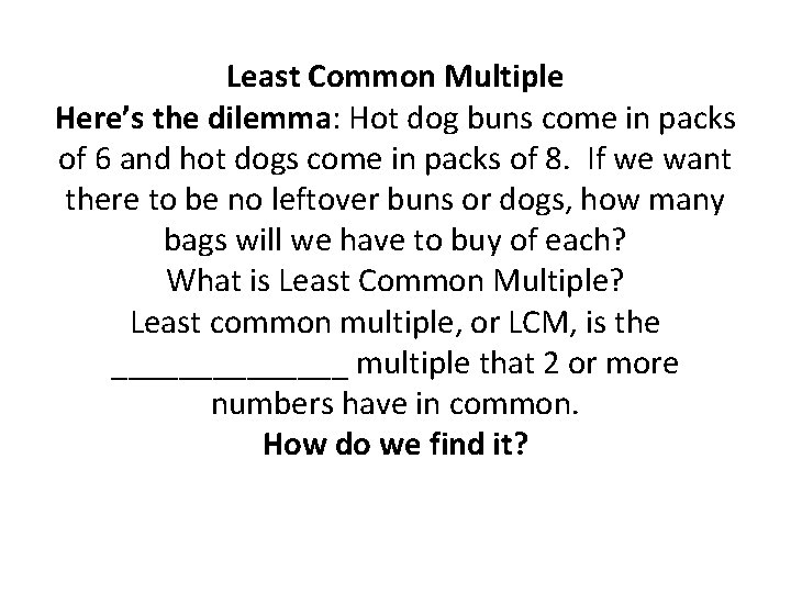Least Common Multiple Here’s the dilemma: Hot dog buns come in packs of 6