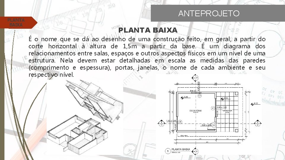 PLANTA BAIXA ANTEPROJETO PLANTA BAIXA É o nome que se dá ao desenho de