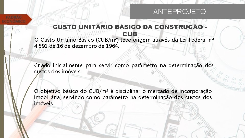 PADRÃO ECONÔMICO ANTEPROJETO CUSTO UNITÁRIO BÁSICO DA CONSTRUÇÃO CUB O Custo Unitário Básico (CUB/m²)