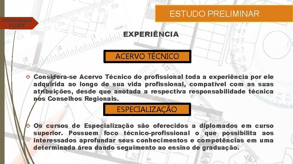 DETERMINAR EQUIPE ESTUDO PRELIMINAR EXPERIÊNCIA ACERVO TÉCNICO Considera-se Acervo Técnico do profissional toda a