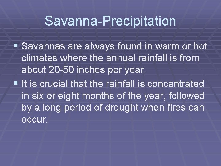 Savanna-Precipitation § Savannas are always found in warm or hot climates where the annual